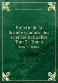 Bulletin de la Socit vaudoise des sciences naturelles. Tom 3 - Tom 4