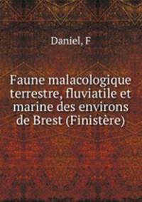 Faune malacologique terrestre, fluviatile et marine des environs de Brest (Finistere)
