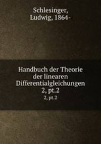 Handbuch der Theorie der linearen Differentialgleichungen. 2, pt.2