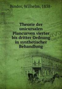 Theorie der unicursalen Plancurven vierter bis dritter Ordnung in synthetischer Behandlung