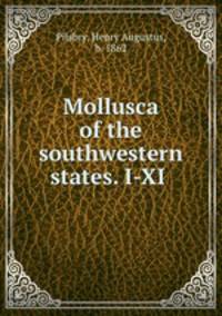 Mollusca of the southwestern states. I-XI