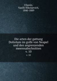 Die arten der gattung Doliolum im golfe von Neapel und den angrenzenden meeresabschnitten. v. 10
