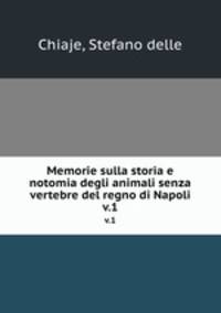 Memorie sulla storia e notomia degli animali senza vertebre del regno di Napoli. v.1