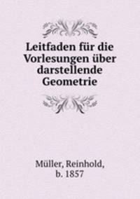 Leitfaden fur die Vorlesungen uber darstellende Geometrie