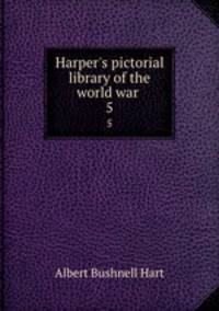 Harper`s pictorial library of the world war . 5