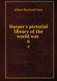 Harper`s pictorial library of the world war . 6