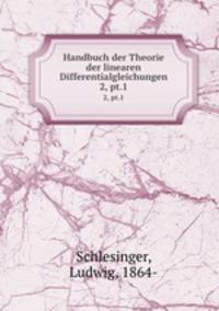 Handbuch der Theorie der linearen Differentialgleichungen. 2, pt.1