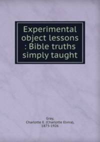 Experimental object lessons : Bible truths simply taught