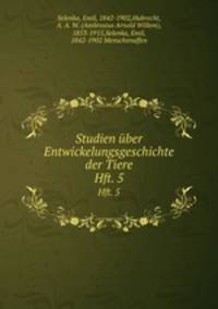Studien ber Entwickelungsgeschichte der Tiere. Hft. 5