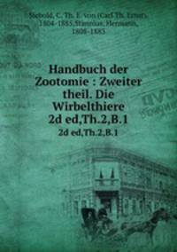 Handbuch der Zootomie : Zweiter theil. Die Wirbelthiere. 2d ed,Th.2,B.1