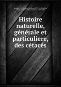 Histoire naturelle, generale et particuliere, des cetaces