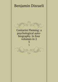 Contarini Fleming: a psychological auto-biography. In four volumes in 2. 3