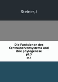 Die Funktionen des Centralnervensystems und ihre phylogenese. pt.3