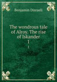 The wondrous tale of Alroy. The rise of Iskander. 1