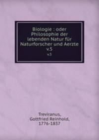 Biologie : oder Philosophie der lebenden Natur fr Naturforscher und Aerzte. v.5