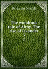 The wondrous tale of Alroy. The rise of Iskander. 3