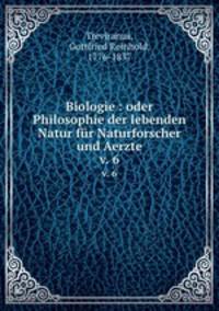 Biologie : oder Philosophie der lebenden Natur fr Naturforscher und Aerzte. v. 6