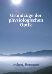 Grundzuge der physiologischen Optik