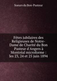 Fetes jubilaires des Religieuses de Notre-Dame de Charite du Bon Pasteur d