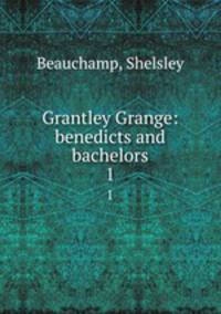 Grantley Grange: benedicts and bachelors. 1