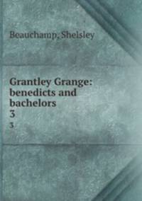 Grantley Grange: benedicts and bachelors. 3