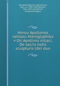 Horou Apollonos neiloou Hieroglyphika = Ori Apollinis niliaci, De sacris notis & sculpturis libri duo