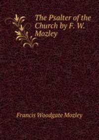 The Psalter of the Church by F. W. Mozley