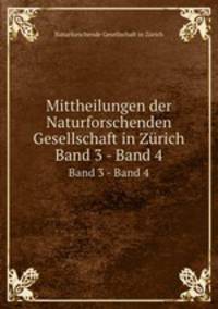 Mittheilungen der Naturforschenden Gesellschaft in Zrich. Band 3 - Band 4