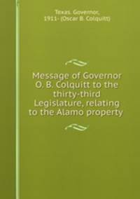 Message of Governor O. B. Colquitt to the thirty-third Legislature, relating to the Alamo property