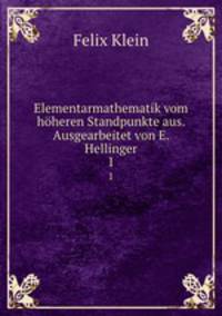 Elementarmathematik vom hheren Standpunkte aus. Ausgearbeitet von E. Hellinger. 1