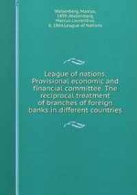 League of nations. Provisional economic and financial committee. The reciprocal treatment of branches of foreign banks in different countries
