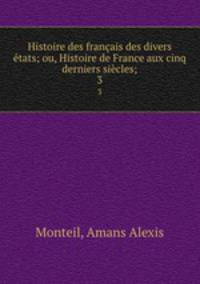 Histoire des francais des divers etats; ou, Histoire de France aux cinq derniers siecles;