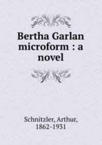 Bertha Garlan microform : a novel