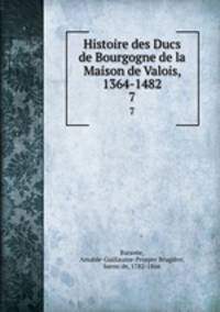 Histoire des Ducs de Bourgogne de la Maison de Valois, 1364-1482. 7