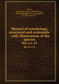 Manual of conchology, structural and systematic : with illustrations of the species. Ser.1,v.12