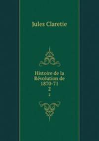 Histoire de la Rvolution de 1870-71. 2
