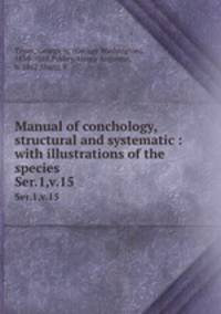 Manual of conchology, structural and systematic : with illustrations of the species. Ser.1,v.15