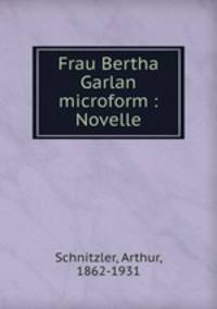 Frau Bertha Garlan microform : Novelle