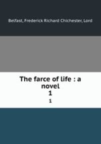 The farce of life : a novel. 1