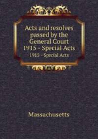 Acts and resolves passed by the General Court. 1915 - Special Acts