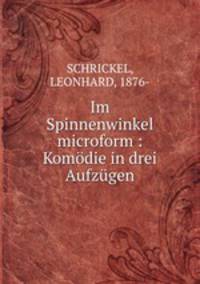 Im Spinnenwinkel microform : Komodie in drei Aufzugen