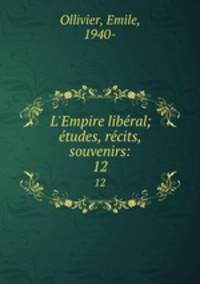 L`Empire libral; tudes, rcits, souvenirs:. 12