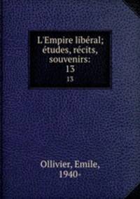 L`Empire libral; tudes, rcits, souvenirs:. 13