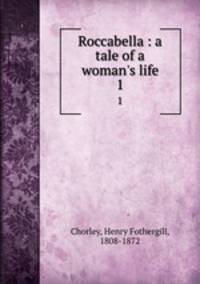 Roccabella : a tale of a woman`s life. 1