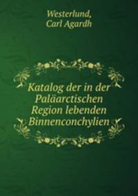 Katalog der in der Palaarctischen Region lebenden Binnenconchylien