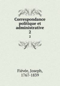 Correspondance politique et administrative. 2