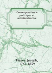 Correspondance politique et administrative. 1