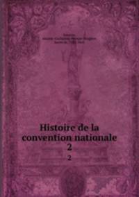 Histoire de la convention nationale. 2
