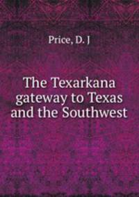 The Texarkana gateway to Texas and the Southwest