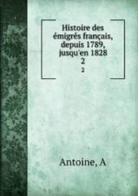 Histoire des emigres francais, depuis 1789, jusqu